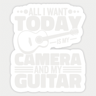 All I Want Today Is My Camera And My Guitar Sticker